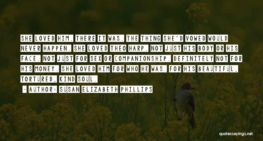 Susan Elizabeth Phillips Quotes: She Loved Him. There It Was. The Thing She'd Vowed Would Never Happen. She Loved Theo Harp. Not Just His