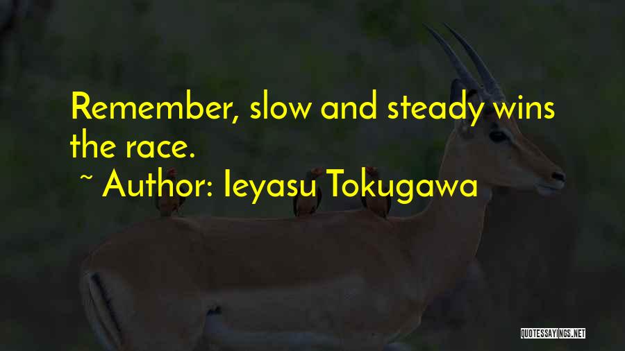 Ieyasu Tokugawa Quotes: Remember, Slow And Steady Wins The Race.