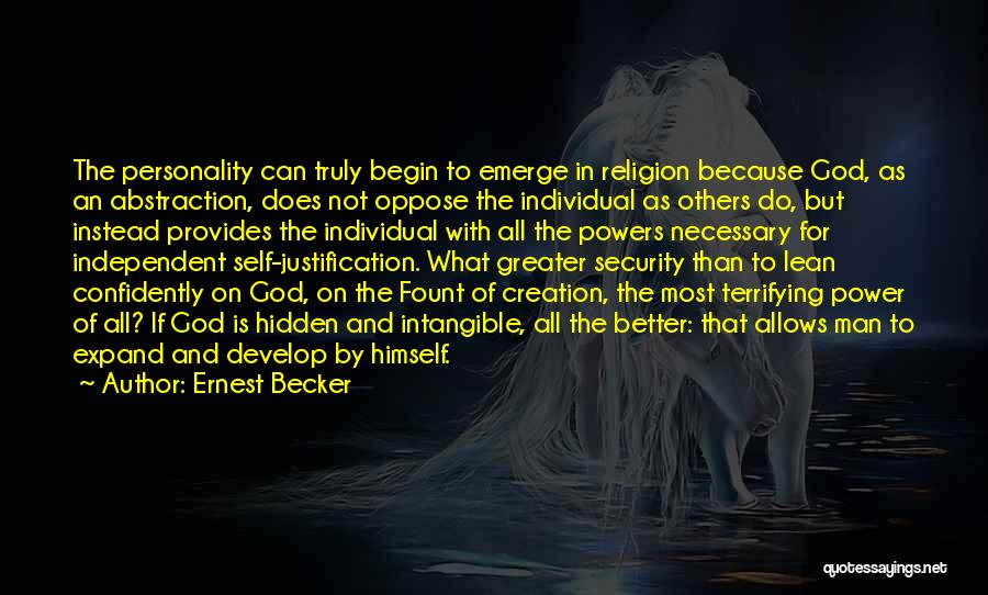 Ernest Becker Quotes: The Personality Can Truly Begin To Emerge In Religion Because God, As An Abstraction, Does Not Oppose The Individual As