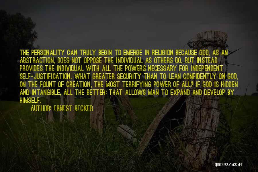 Ernest Becker Quotes: The Personality Can Truly Begin To Emerge In Religion Because God, As An Abstraction, Does Not Oppose The Individual As