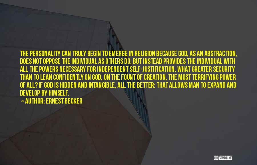 Ernest Becker Quotes: The Personality Can Truly Begin To Emerge In Religion Because God, As An Abstraction, Does Not Oppose The Individual As