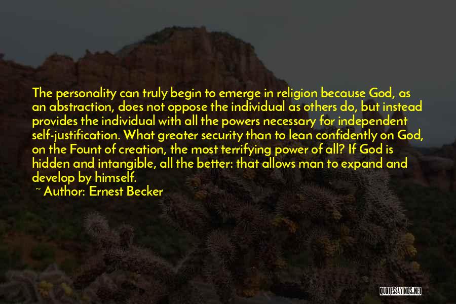 Ernest Becker Quotes: The Personality Can Truly Begin To Emerge In Religion Because God, As An Abstraction, Does Not Oppose The Individual As