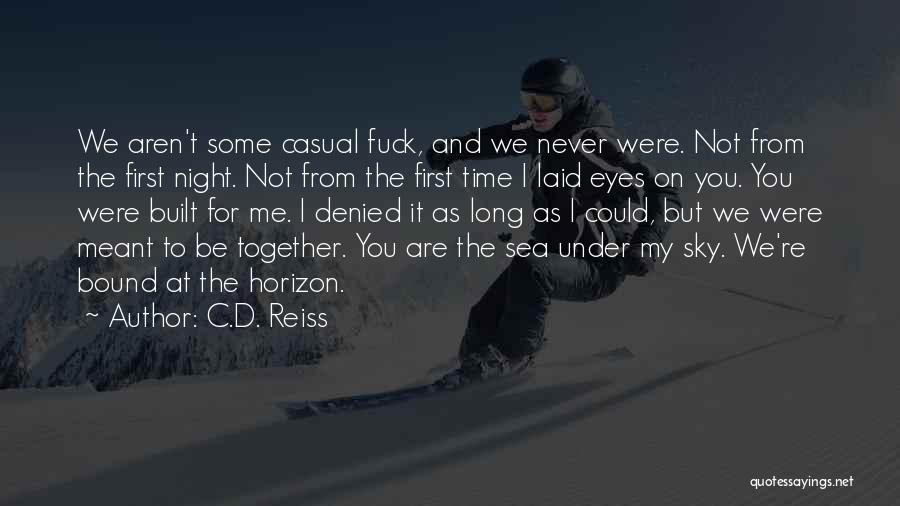 C.D. Reiss Quotes: We Aren't Some Casual Fuck, And We Never Were. Not From The First Night. Not From The First Time I