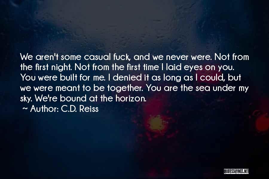 C.D. Reiss Quotes: We Aren't Some Casual Fuck, And We Never Were. Not From The First Night. Not From The First Time I