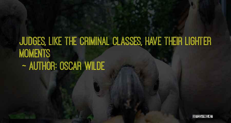 Oscar Wilde Quotes: Judges, Like The Criminal Classes, Have Their Lighter Moments