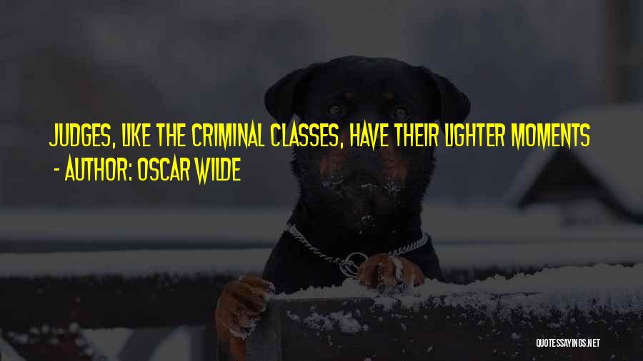 Oscar Wilde Quotes: Judges, Like The Criminal Classes, Have Their Lighter Moments