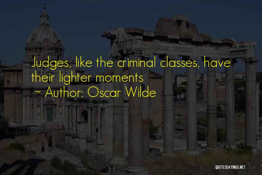 Oscar Wilde Quotes: Judges, Like The Criminal Classes, Have Their Lighter Moments