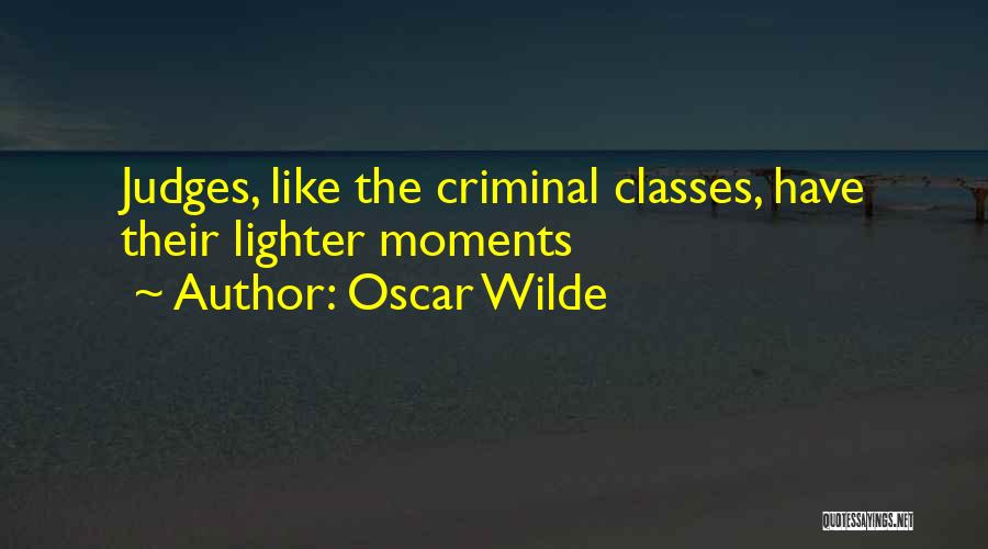 Oscar Wilde Quotes: Judges, Like The Criminal Classes, Have Their Lighter Moments