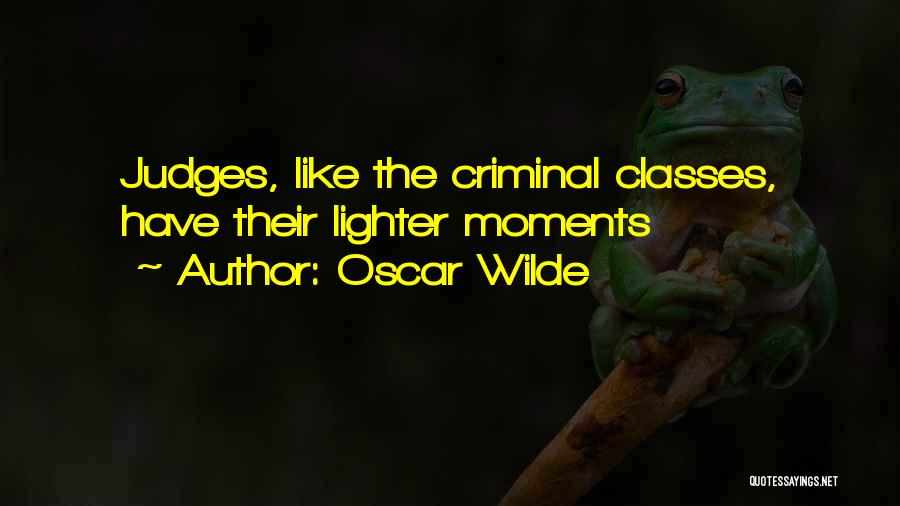 Oscar Wilde Quotes: Judges, Like The Criminal Classes, Have Their Lighter Moments