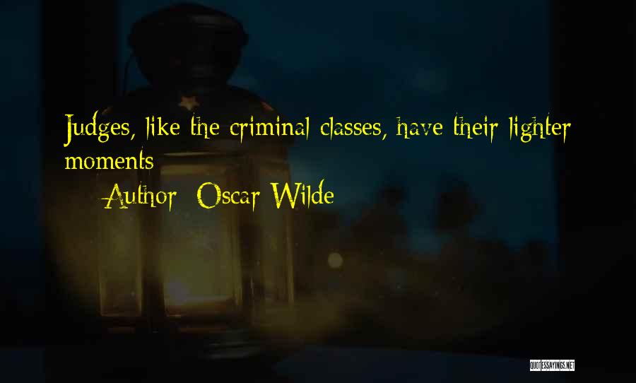 Oscar Wilde Quotes: Judges, Like The Criminal Classes, Have Their Lighter Moments