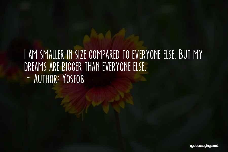 Yoseob Quotes: I Am Smaller In Size Compared To Everyone Else. But My Dreams Are Bigger Than Everyone Else.