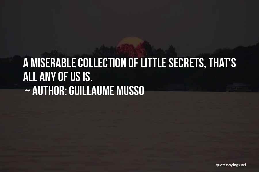 Guillaume Musso Quotes: A Miserable Collection Of Little Secrets, That's All Any Of Us Is.