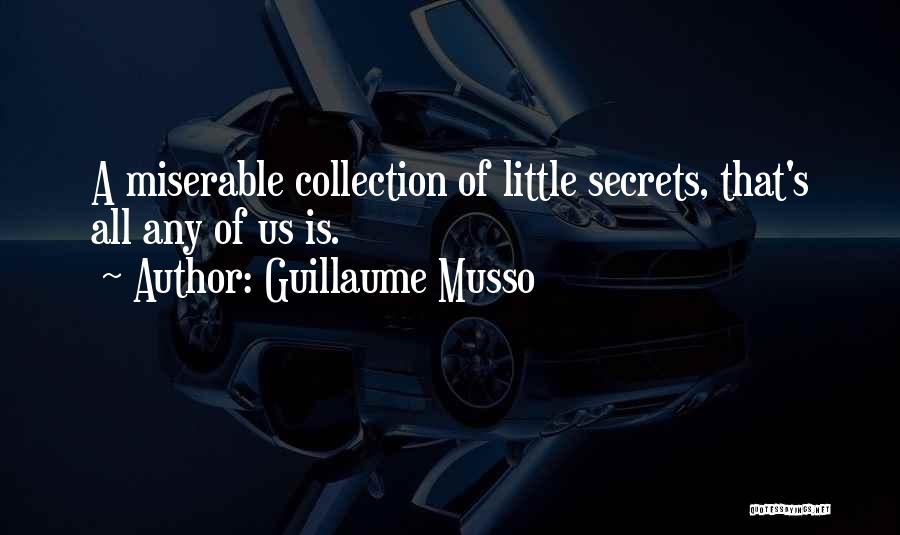 Guillaume Musso Quotes: A Miserable Collection Of Little Secrets, That's All Any Of Us Is.