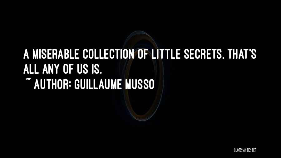 Guillaume Musso Quotes: A Miserable Collection Of Little Secrets, That's All Any Of Us Is.