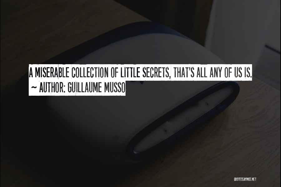 Guillaume Musso Quotes: A Miserable Collection Of Little Secrets, That's All Any Of Us Is.