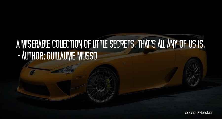 Guillaume Musso Quotes: A Miserable Collection Of Little Secrets, That's All Any Of Us Is.