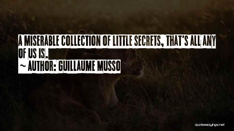 Guillaume Musso Quotes: A Miserable Collection Of Little Secrets, That's All Any Of Us Is.