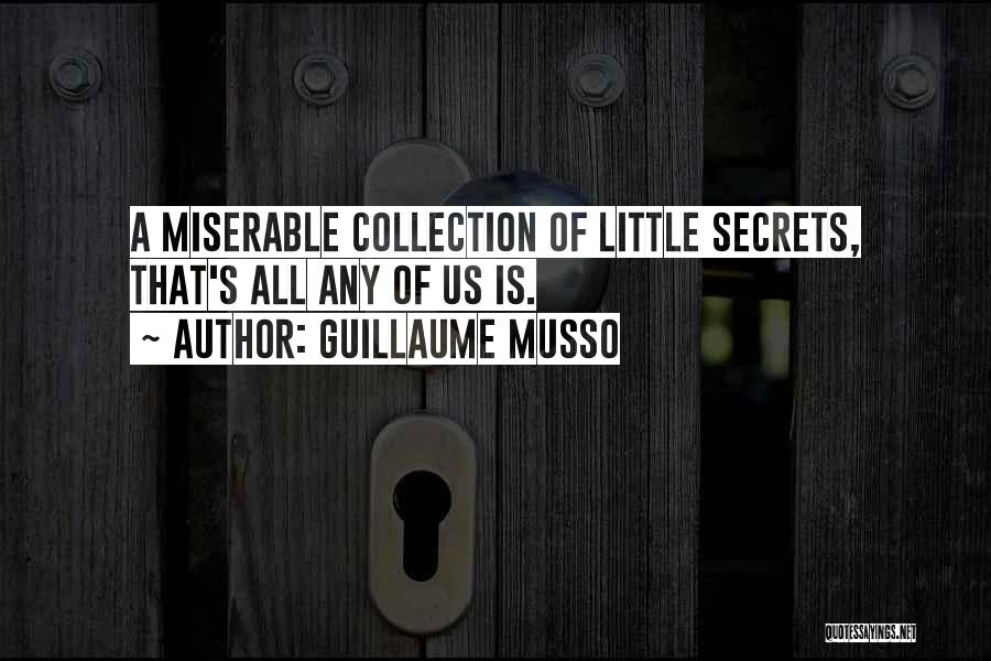 Guillaume Musso Quotes: A Miserable Collection Of Little Secrets, That's All Any Of Us Is.