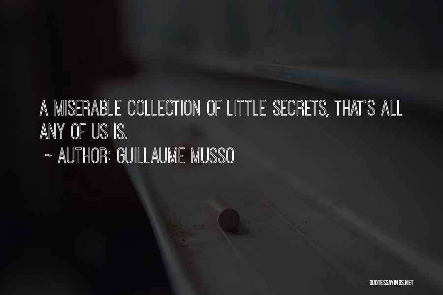 Guillaume Musso Quotes: A Miserable Collection Of Little Secrets, That's All Any Of Us Is.