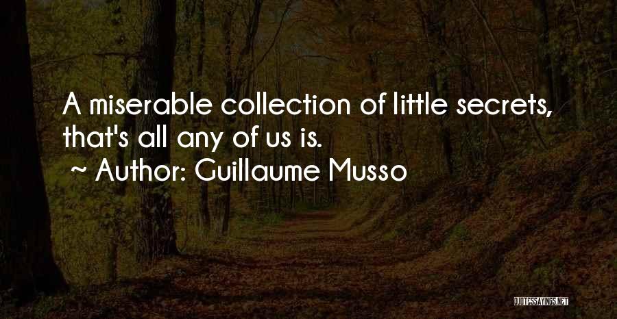 Guillaume Musso Quotes: A Miserable Collection Of Little Secrets, That's All Any Of Us Is.