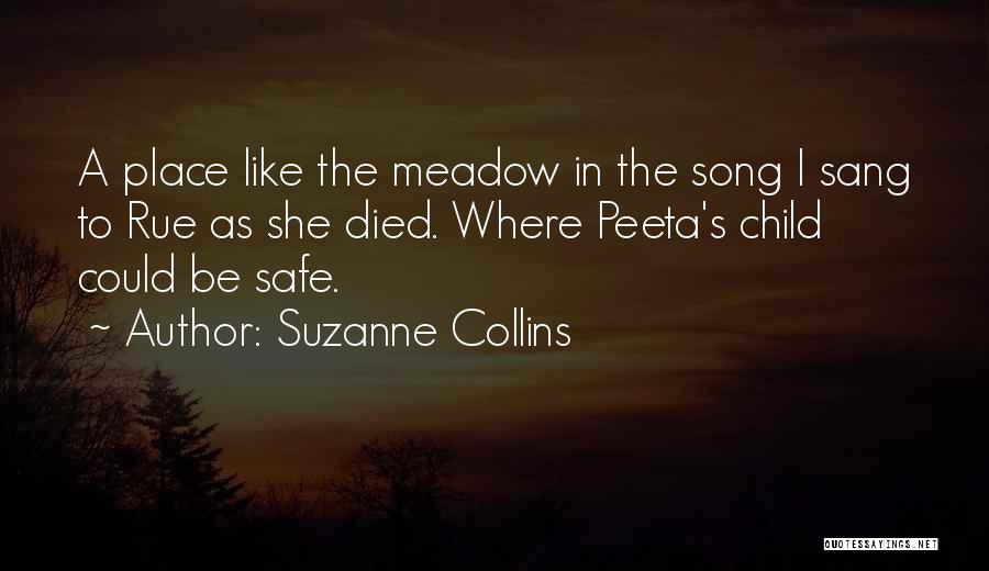 Suzanne Collins Quotes: A Place Like The Meadow In The Song I Sang To Rue As She Died. Where Peeta's Child Could Be