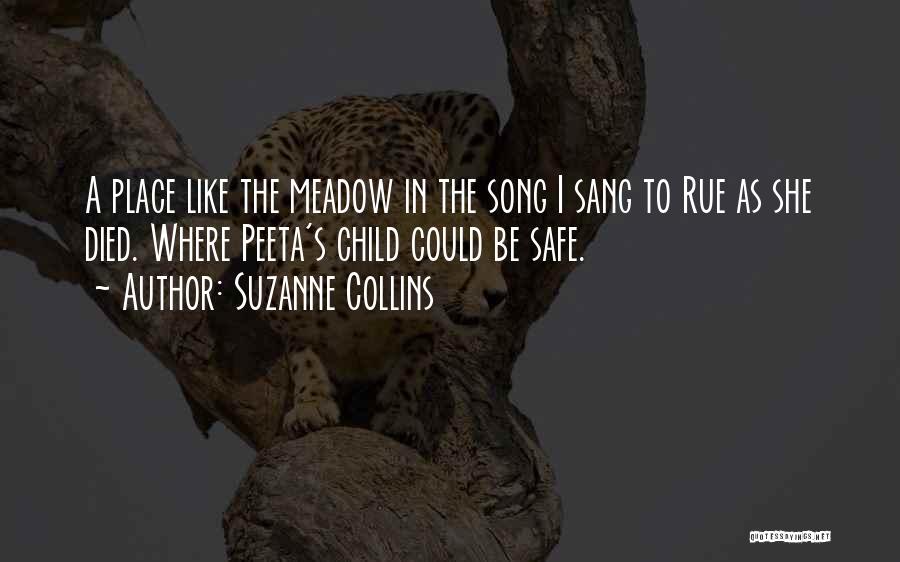 Suzanne Collins Quotes: A Place Like The Meadow In The Song I Sang To Rue As She Died. Where Peeta's Child Could Be