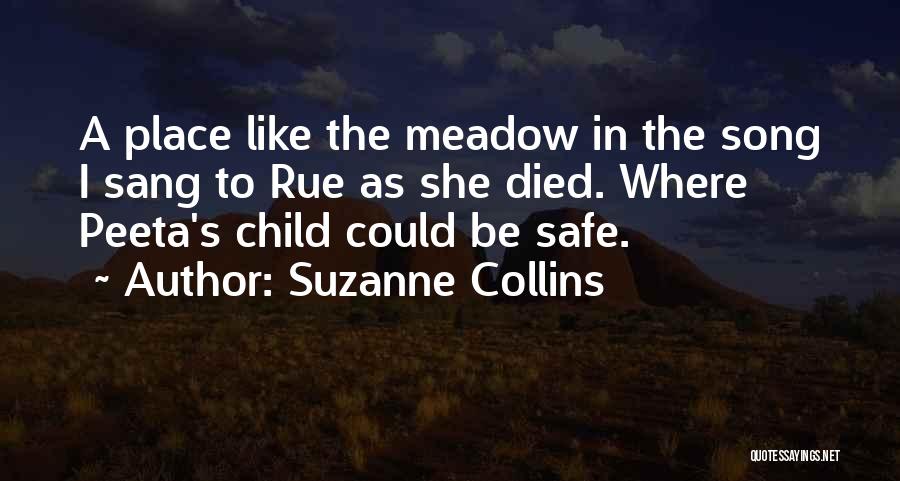 Suzanne Collins Quotes: A Place Like The Meadow In The Song I Sang To Rue As She Died. Where Peeta's Child Could Be