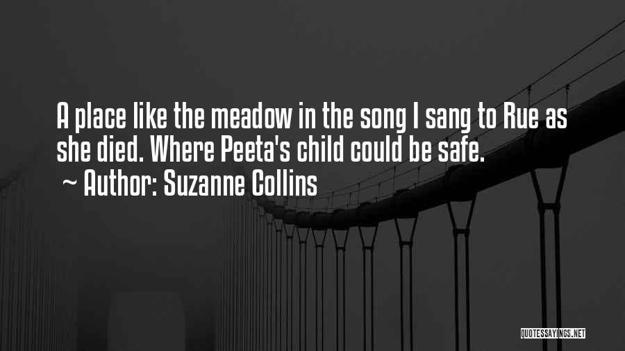 Suzanne Collins Quotes: A Place Like The Meadow In The Song I Sang To Rue As She Died. Where Peeta's Child Could Be