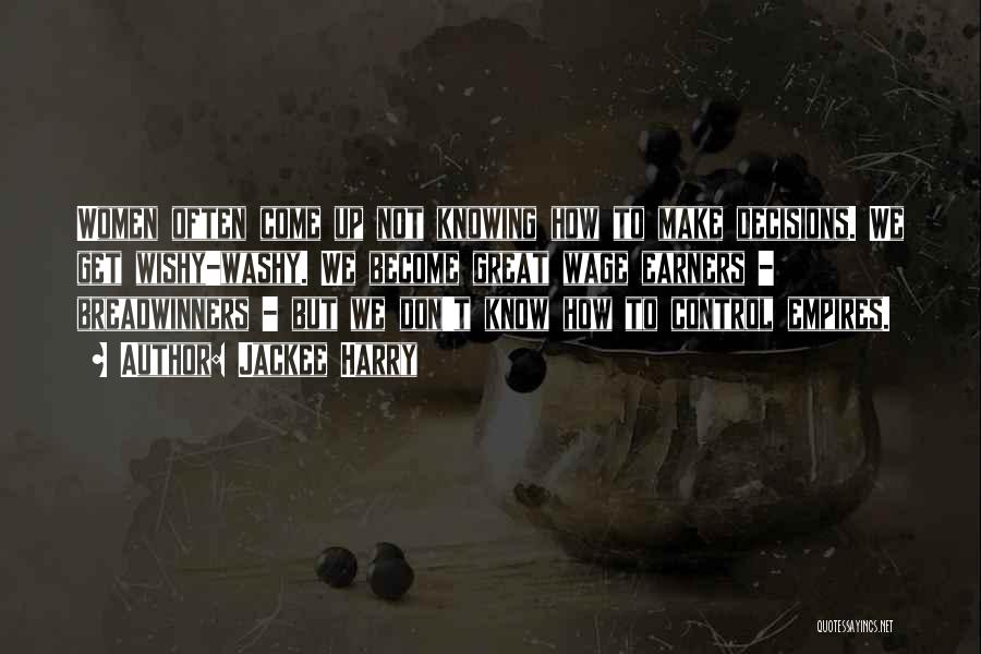 Jackee Harry Quotes: Women Often Come Up Not Knowing How To Make Decisions. We Get Wishy-washy. We Become Great Wage Earners - Breadwinners
