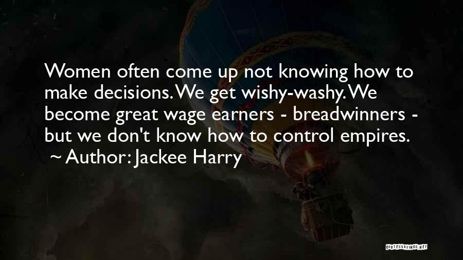 Jackee Harry Quotes: Women Often Come Up Not Knowing How To Make Decisions. We Get Wishy-washy. We Become Great Wage Earners - Breadwinners