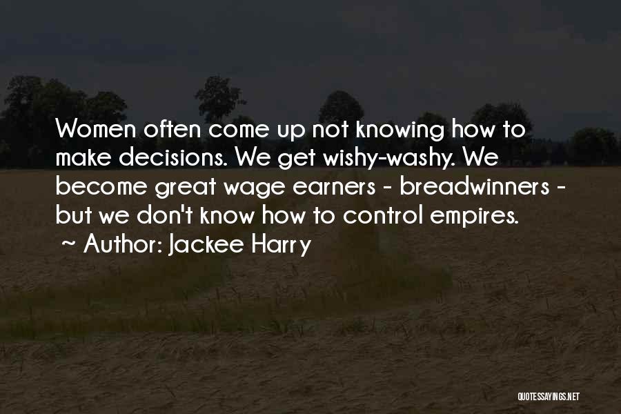 Jackee Harry Quotes: Women Often Come Up Not Knowing How To Make Decisions. We Get Wishy-washy. We Become Great Wage Earners - Breadwinners