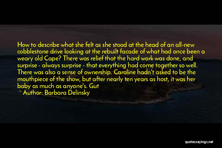 Barbara Delinsky Quotes: How To Describe What She Felt As She Stood At The Head Of An All-new Cobblestone Drive Looking At The