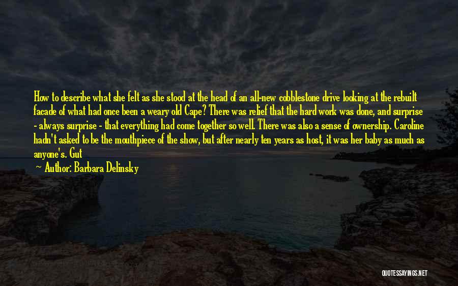 Barbara Delinsky Quotes: How To Describe What She Felt As She Stood At The Head Of An All-new Cobblestone Drive Looking At The