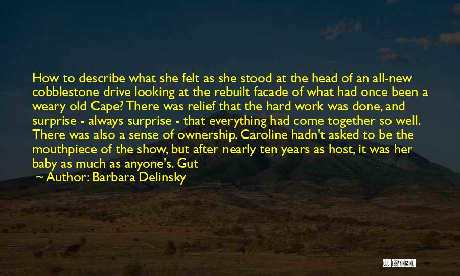 Barbara Delinsky Quotes: How To Describe What She Felt As She Stood At The Head Of An All-new Cobblestone Drive Looking At The