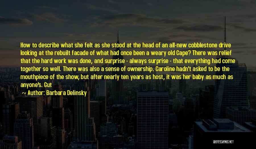 Barbara Delinsky Quotes: How To Describe What She Felt As She Stood At The Head Of An All-new Cobblestone Drive Looking At The