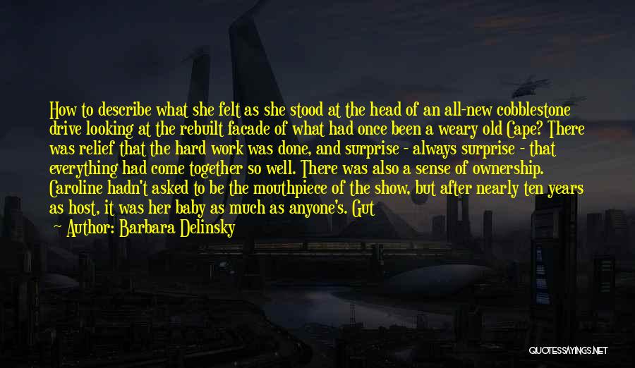 Barbara Delinsky Quotes: How To Describe What She Felt As She Stood At The Head Of An All-new Cobblestone Drive Looking At The