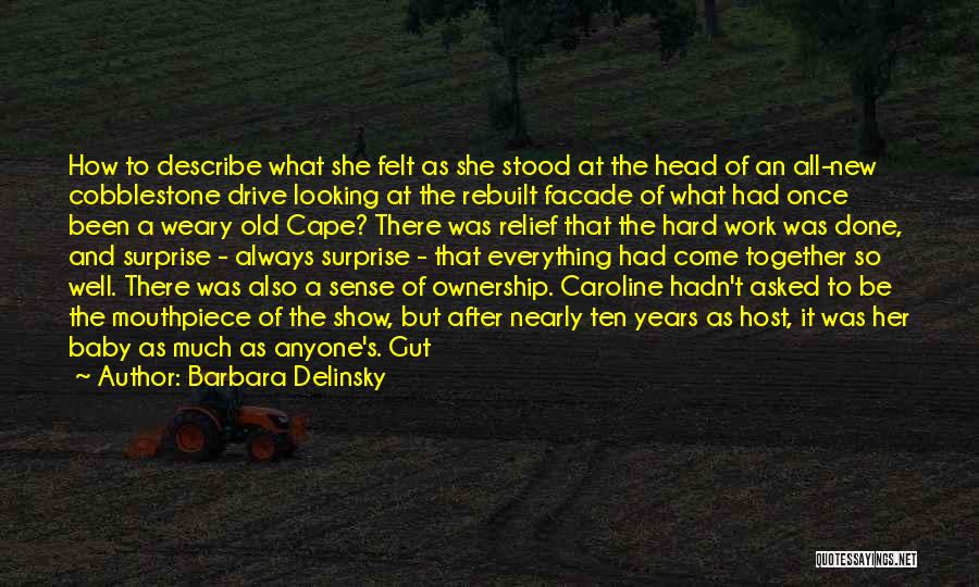 Barbara Delinsky Quotes: How To Describe What She Felt As She Stood At The Head Of An All-new Cobblestone Drive Looking At The