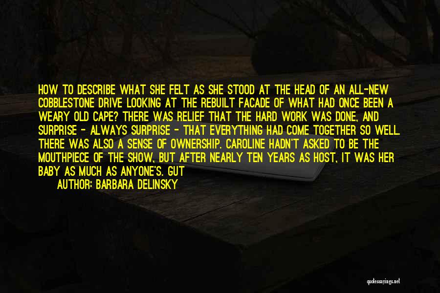 Barbara Delinsky Quotes: How To Describe What She Felt As She Stood At The Head Of An All-new Cobblestone Drive Looking At The