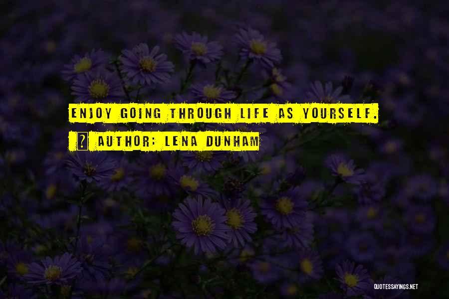 Lena Dunham Quotes: Enjoy Going Through Life As Yourself.
