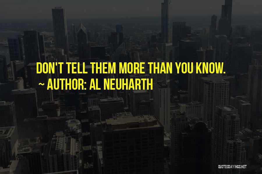 Al Neuharth Quotes: Don't Tell Them More Than You Know.