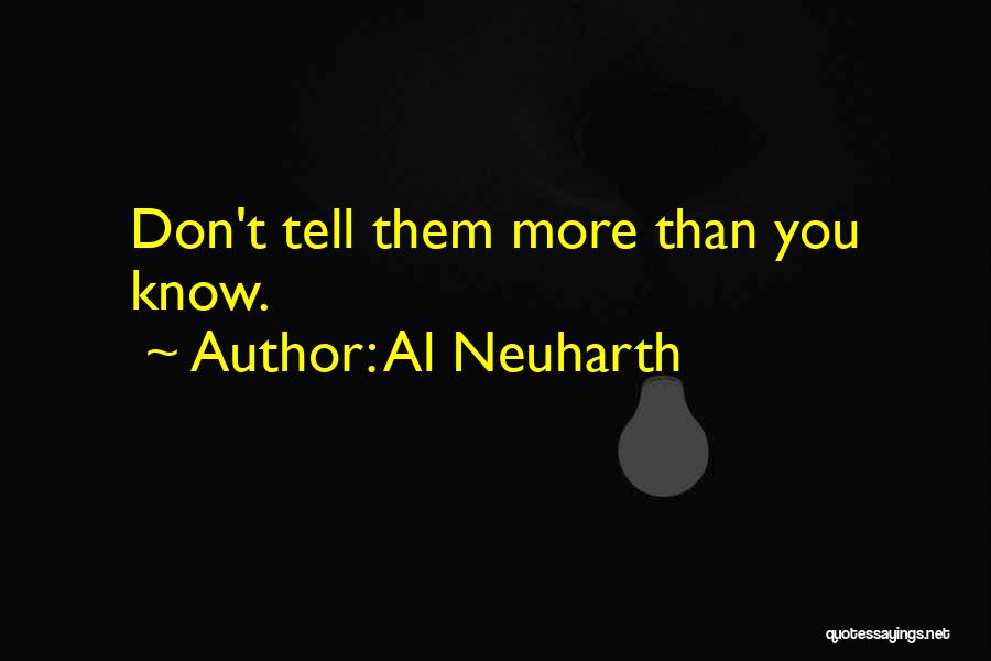 Al Neuharth Quotes: Don't Tell Them More Than You Know.