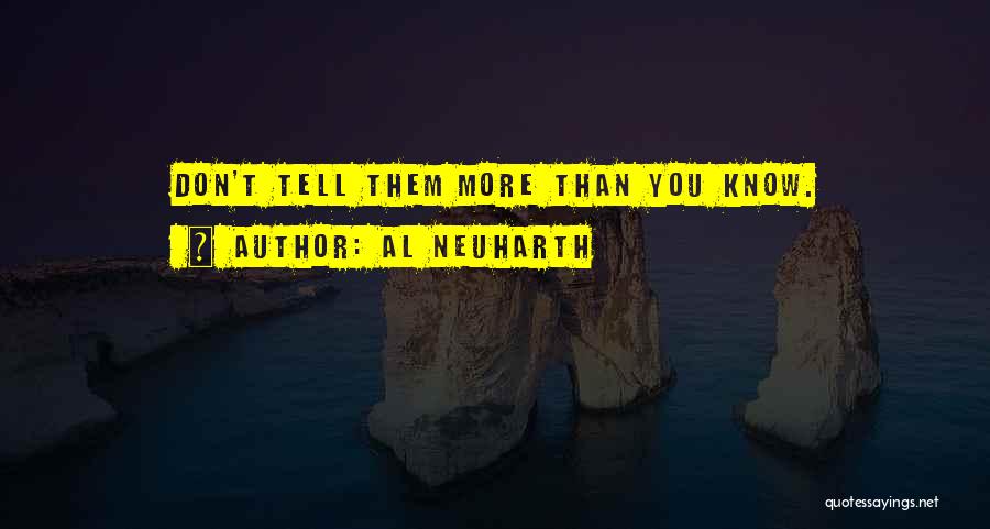 Al Neuharth Quotes: Don't Tell Them More Than You Know.