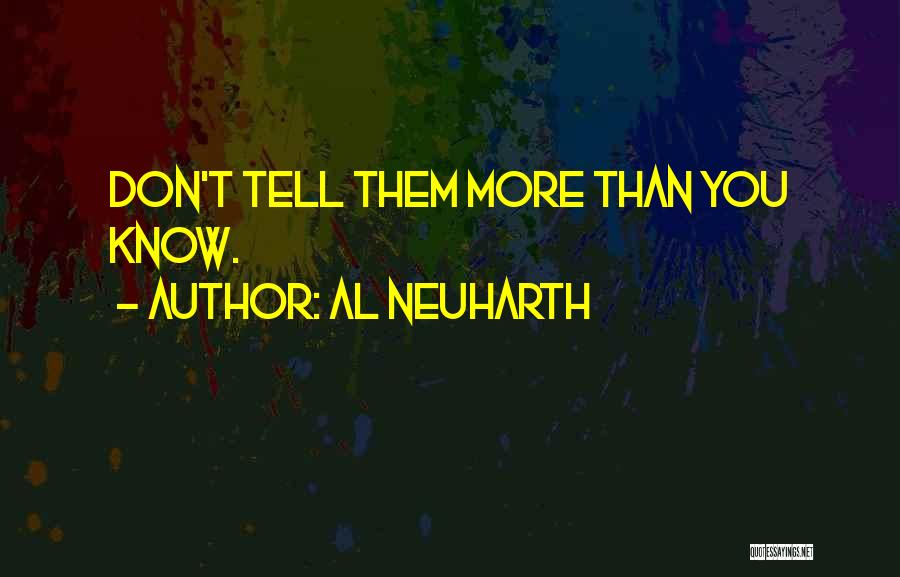 Al Neuharth Quotes: Don't Tell Them More Than You Know.