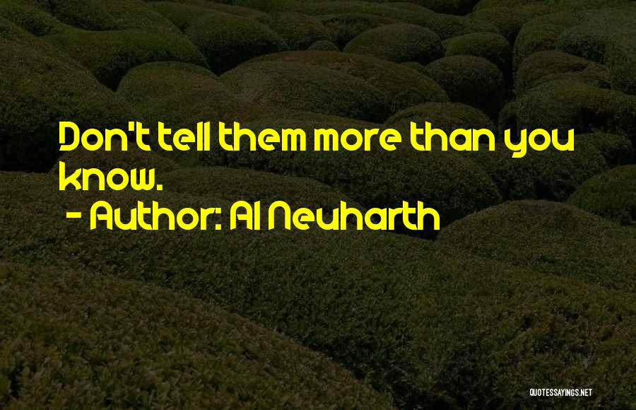 Al Neuharth Quotes: Don't Tell Them More Than You Know.