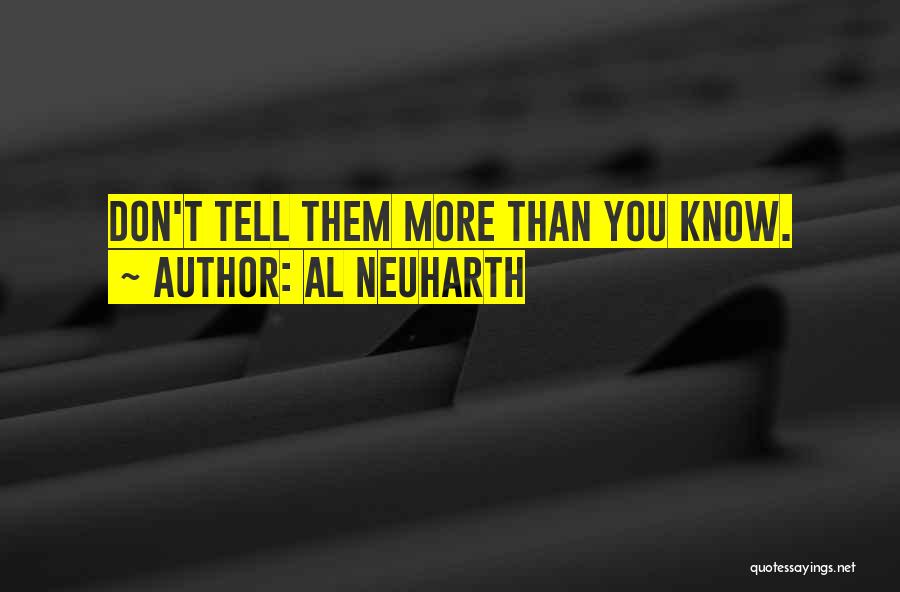 Al Neuharth Quotes: Don't Tell Them More Than You Know.
