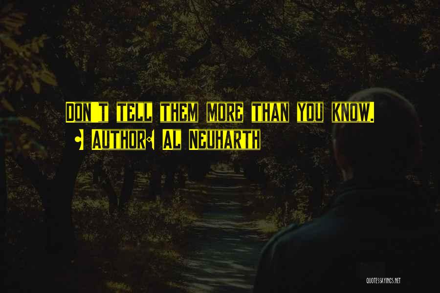 Al Neuharth Quotes: Don't Tell Them More Than You Know.