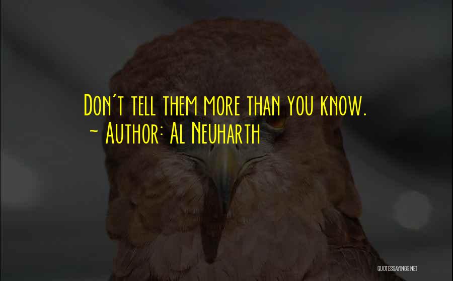 Al Neuharth Quotes: Don't Tell Them More Than You Know.
