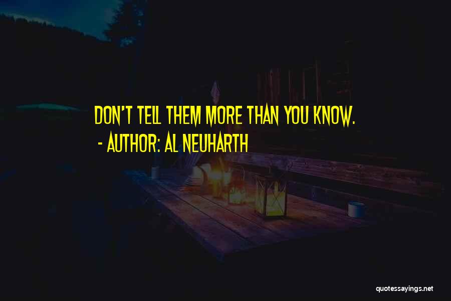 Al Neuharth Quotes: Don't Tell Them More Than You Know.