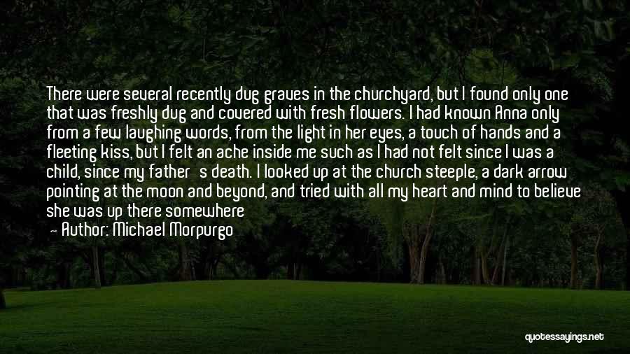 Michael Morpurgo Quotes: There Were Several Recently Dug Graves In The Churchyard, But I Found Only One That Was Freshly Dug And Covered