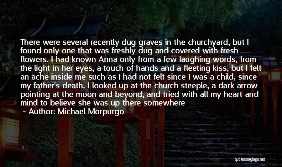 Michael Morpurgo Quotes: There Were Several Recently Dug Graves In The Churchyard, But I Found Only One That Was Freshly Dug And Covered